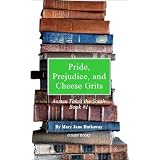 Pride, Prejudice, and Cheese Grits (Austen Takes the South)