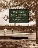 Pinehurst: Golf, History and the Good Life (Hardcover Book) by Richard Tufts
