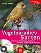 Vogelparadies Garten / Mit CD: Nistkastenbau, Winterf�tterung, Vogeltr�nken, Vogelgeh�lze, Vogelfeinde, V�gel als Patienten