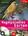  : Vogelparadies Garten / Mit CD: Nistkastenbau, Winterf&uuml;tterung, Vogeltr&auml;nken, Vogelgeh&ouml;lze, Vogelfeinde, V&ouml;gel als Patienten