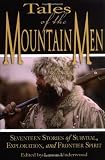 Tales of the Mountain Men: Seventeen Stories of Survival, Exploration, and Frontier Spirit