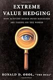 Extreme Value Hedging: How Activist Hedge Fund Managers Are Taking on the World