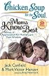 Chicken Soup for the Soul: Moms Know Best: Stories of Appreciation for Mothers and Their Wisdom (Chicken Soup for the Soul; Out 101 Best Stories)