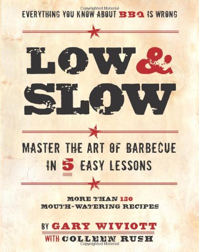 Low and Slow: Master the Art of Barbecue in 5 Easy Lessons