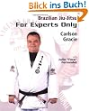 Brazilian Jiu-Jitsu: For Experts Only: Classic Jiu-Jitsu Techniques from the Master