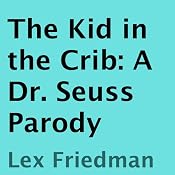 The Kid in the Crib: A Dr. Seuss Parody | [Lex Friedman]