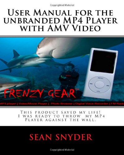User Manual for the Unbranded MP4 Player with AMV Video: This product saved my life. I was ready to throw my MP4 Player against the wall. A+++