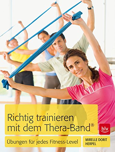 Richtig trainieren mit dem Thera-Band®: Übungen für jedes Fitness-Level (German Edition)