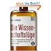 Die Wissenschaftsl�ge: Wie uns Pseudo-Wissenschaftler das Leben schwer machen