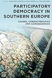 Participatory democracy in Southern Europe : causes, characteristics and consequences
