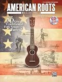 American Roots Music for Ukulele: Over 50 Great Traditional Folk Songs & Tunes! (Book & CD) [Sheet music]