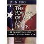 The Powers of War and Peace: The Constitution and Foreign Affairs after 9/11