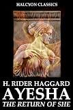 The Ayesha Series by H. Rider Haggard (Unexpurgated Edition) (Halcyon Classics)