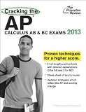 Cracking the AP Calculus AB & BC Exams, 2013 Edition (Princeton Review: Cracking the AP Calculus, AB & BC)