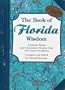 Book of Florida Wisdom, The: Common Sense and Uncommon Genius From 101 Great Floridians