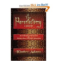 The Parentectomy a Memoir: A Perspective on Rising Above Parental Alienation