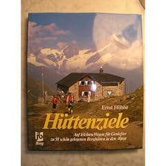 H�ttenziele. Auf leichten Wegen f�r Geniesser zu 58 sch�n gelegenen Bergh�tten der Alpen
