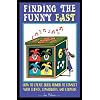 Finding The Funny Fast: How to Create Quick Humor to Connect with Clients, Coworkers and Crowds