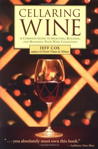 Cellaring Wine: A Complete Guide to Selecting, Building, and Managing Your Wine Collection [Paperback]