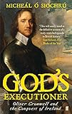 God's executioner : Oliver Cromwell and the conquest of Ireland