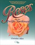 Roses for the Pacific Northwest by Christine Allen