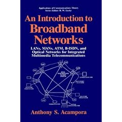 An Introduction to Broadband Networks: LANS, MANS, ATM, B-ISDN and Optical Networks for Integrated Multimedia Telecommunications (Applications of Communications Theory)