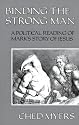 Binding the Strong Man: A Political Reading of Mark's Story of Jesus
