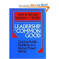 Leadership for the Common Good: Tackling Public Problems in a Shared-Power World (Jossey Bass Public Administration Series)