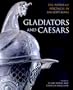 Gladiators and Caesars: The Power of Spectacle in Ancient Rome