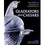 Gladiators and Caesars: The Power of Spectacle in Ancient Rome