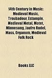 14th Century in Music: Medieval Music, Troubadour, Estampie, Medieval Metal, Motet, Minnesang, Jaufre Rudel, Mass, Organum, Medieval Folk Roc-