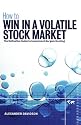 How to Win in a Volatile Stockmarket: Investment Bargain Hunting - The Definitive Guide
