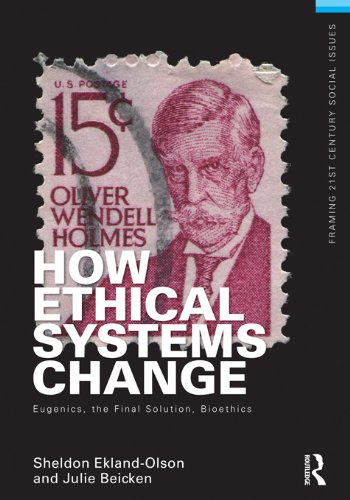 How Ethical Systems Change: Eugenics, the Final Solution, Bioethics (Framing 21st Century Social Issues)