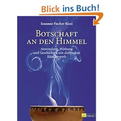 Botschaft an den Himmel. Anwendung, Wirkung und Geschichten von duftendem R�ucherwerk