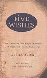 Five wishes : how answering one simple question can make your dreams come true
