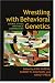 Wrestling with Behavioral Genetics: Science, Ethics, and Public Conversation