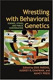Wrestling with Behavioral Genetics: Science, Ethics, and Public Conversation