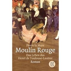 Moulin Rouge: Roman um Henri de Toulouse-Lautrec