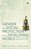 Gender and social protection in the developing world : beyond mothers and safety nets