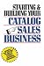 Starting and Building Your Catalog Sales Business: Secrets for Success in One of Today s Fastest-Growing Businesses
