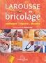Larousse du bricolage : Am�nager - R�parer - D�corer