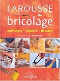 Larousse du bricolage : Am�nager - R�parer - D�corer