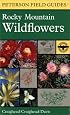 A Field Guide to Rocky Mountain Wildflowers: Northern Arizona and New Mexico to British Columbia (Peterson Field Guides (R))