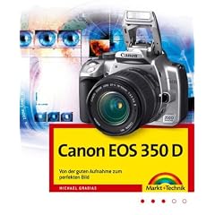 Canon EOS 350 D, Von der guten Aufnahme zum perfekten Bild, Kamerahandbuch, Fotoschule und Bildbearbeitung