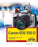 Canon EOS 350 D, Von der guten Aufnahme zum perfekten Bild, Kamerahandbuch, Fotoschule und Bildbearbeitung