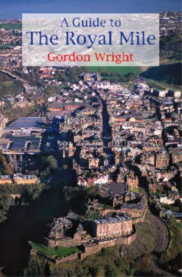 A Guide to the Royal Mile: Edinburgh's Historic Highway