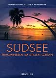 S&uuml;dsee - Begegnung mit dem Horizont - Trauminseln im Stillen Ozean - Holger Leue, Ulrich Weissbach, Rosemarie Schyma
