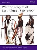 Warrior Peoples of East Africa, 1840-1900 (Men-at-arms)