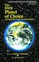 The Only Planet of Choice: Essential Briefings from Deep Space