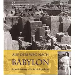 Auf dem Weg nach Babylon: Robert Koldewey - Ein Arch�ologenleben